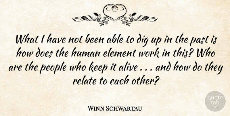 Winn Schwartau Quote About Alive, Dig, Element, Human, Past: What I Have Not Been...