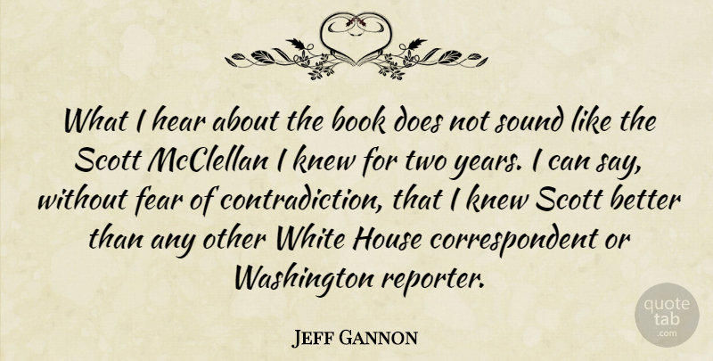 Jeff Gannon Quote About Book, Years, Two: What I Hear About The...