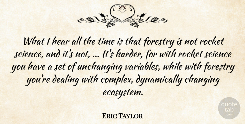 Eric Taylor Quote About Dealing, Hear, Rocket, Science, Time: What I Hear All The...