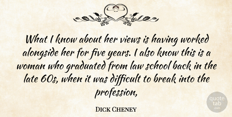 Dick Cheney Quote About Alongside, Break, Difficult, Five, Graduated: What I Know About Her...