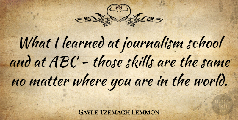 Gayle Tzemach Lemmon Quote About Abc, Learned, School: What I Learned At Journalism...