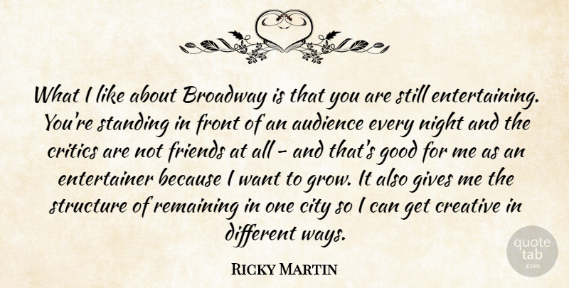 Ricky Martin Quote About Audience, Broadway, City, Critics, Front: What I Like About Broadway...