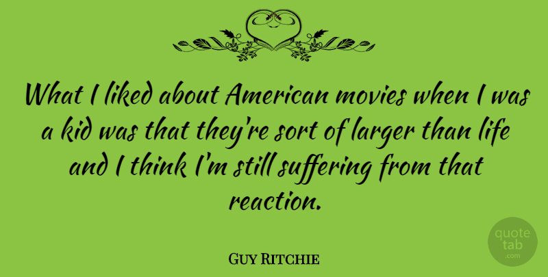 Guy Ritchie Quote About Kids, Thinking, Suffering: What I Liked About American...