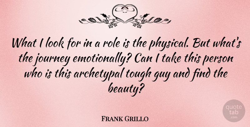 Frank Grillo Quote About Archetypal, Beauty, Guy, Role: What I Look For In...