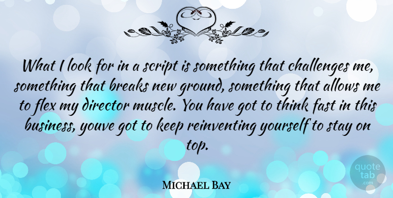 Michael Bay Quote About Thinking, Challenges, Looks: What I Look For In...