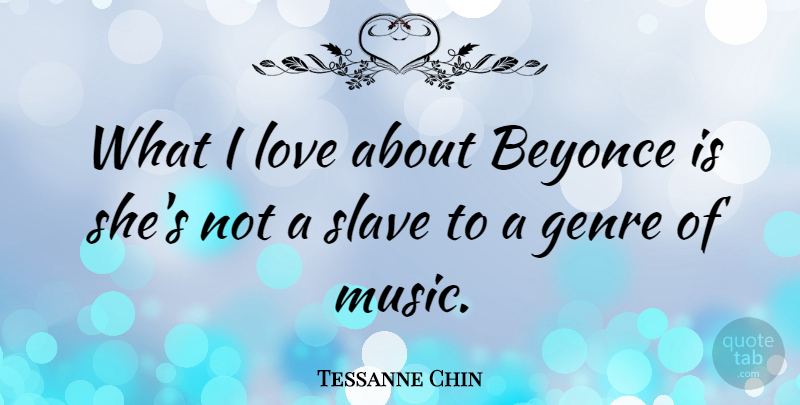Tessanne Chin Quote About Beyonce, Genre, Love, Music: What I Love About Beyonce...