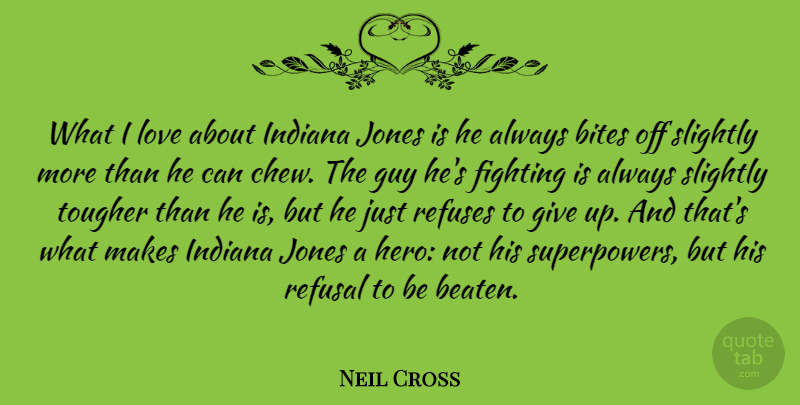 Neil Cross Quote About Bites, Guy, Indiana, Jones, Love: What I Love About Indiana...