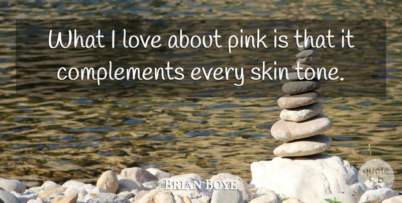 Brian Boye Quote About Love, Pink, Skin: What I Love About Pink...