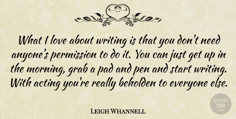 Leigh Whannell Quote About Morning, Writing, Acting: What I Love About Writing...