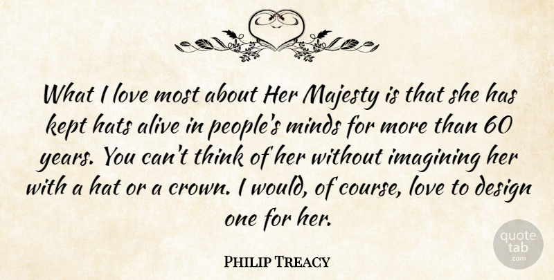 Philip Treacy Quote About Design, Hats, Imagining, Kept, Love: What I Love Most About...