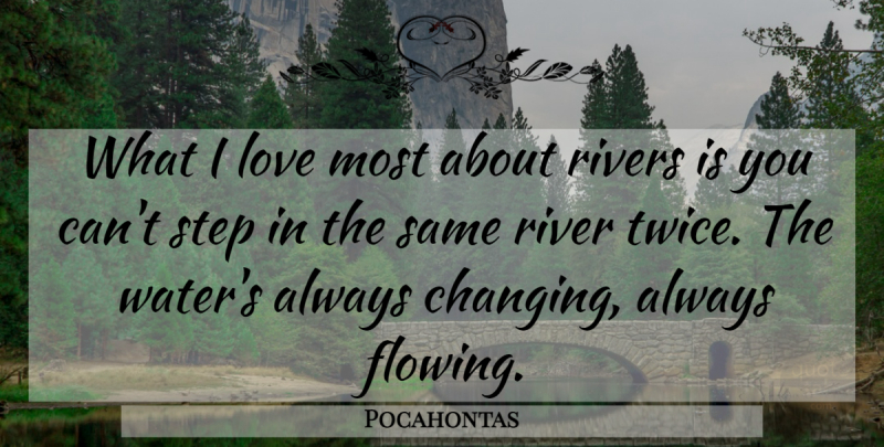 Pocahontas Quote About Rivers, Water, Steps: What I Love Most About...