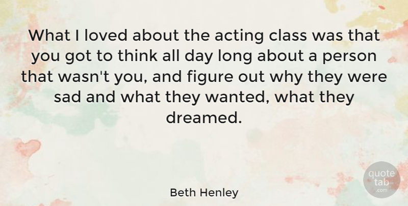 Beth Henley Quote About Thinking, Class, Long: What I Loved About The...