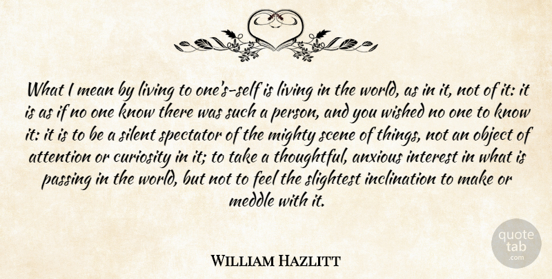 William Hazlitt Quote About Mean, Thoughtful, Self: What I Mean By Living...