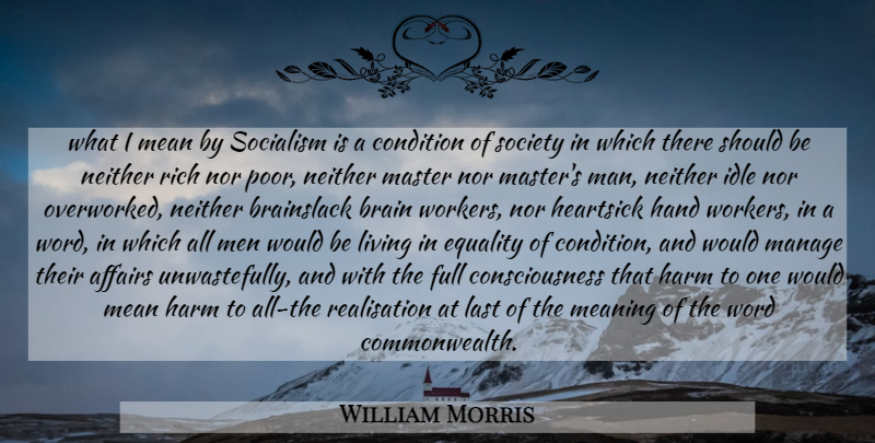 William Morris Quote About Heart, Mean, Men: What I Mean By Socialism...