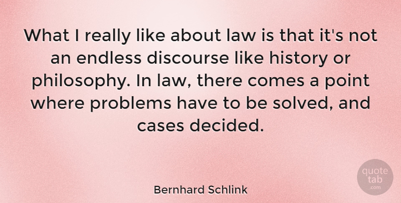 Bernhard Schlink Quote About Cases, Discourse, Endless, History, Law: What I Really Like About...