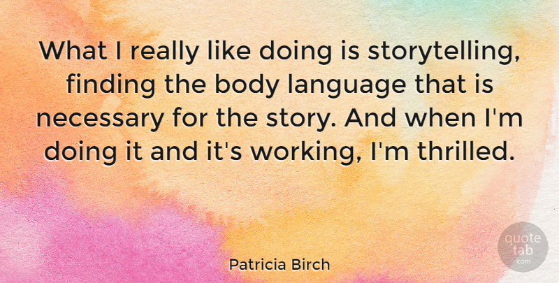 Patricia Birch Quote About Necessary: What I Really Like Doing...