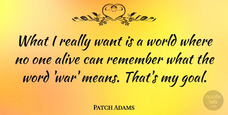 Patch Adams Quote About War, Mean, Goal: What I Really Want Is...