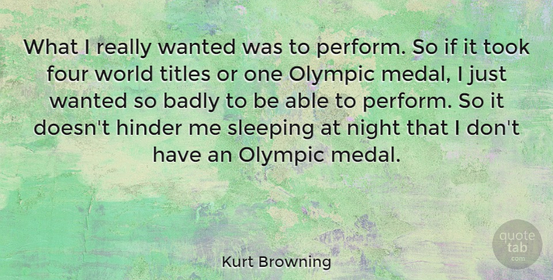 Kurt Browning Quote About Badly, Four, Hinder, Titles, Took: What I Really Wanted Was...