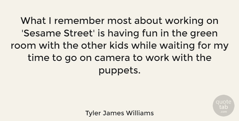 Tyler James Williams Quote About Camera, Green, Kids, Remember, Room: What I Remember Most About...