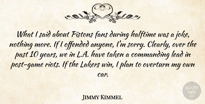 Jimmy Kimmel Quote About Commanding, Fans, Halftime, Lakers, Lead: What I Said About Pistons...