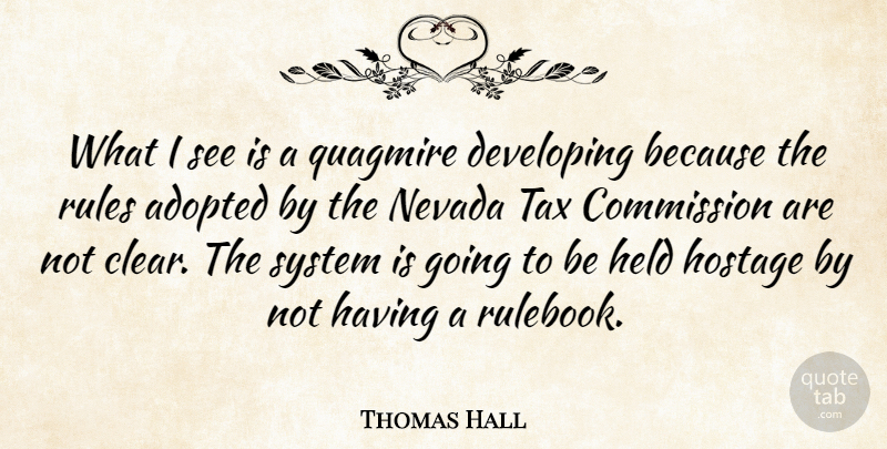 Thomas Hall Quote About Adopted, Commission, Developing, Held, Hostage: What I See Is A...