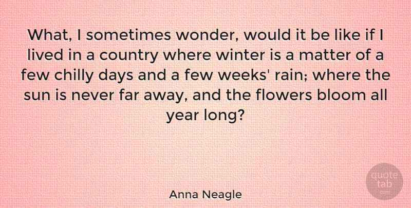 Anna Neagle Quote About Country, Rain, Flower: What I Sometimes Wonder Would...