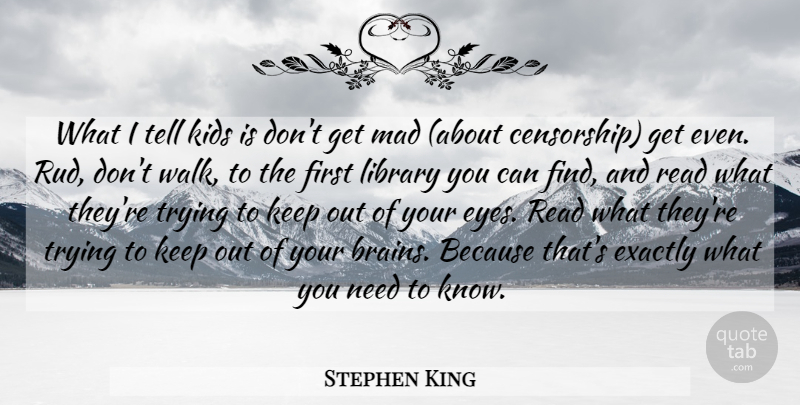 Stephen King Quote About Kids, Eye, Mad: What I Tell Kids Is...
