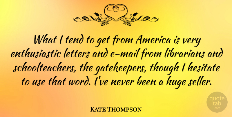 Kate Thompson Quote About America, Huge, Librarians, Tend, Though: What I Tend To Get...