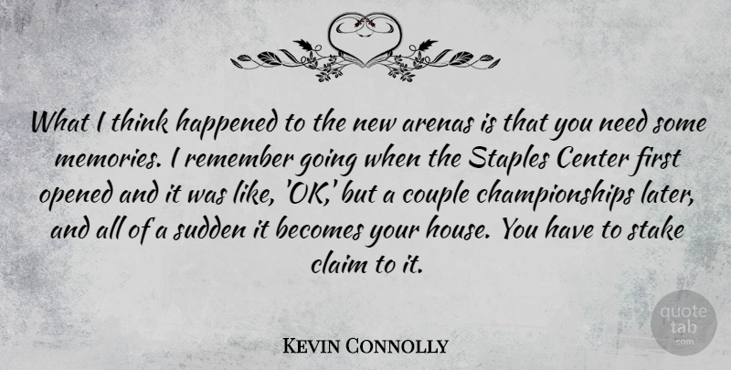 Kevin Connolly Quote About Arenas, Becomes, Center, Claim, Couple: What I Think Happened To...