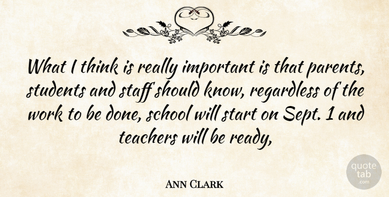 Ann Clark Quote About Parents, Regardless, School, Staff, Start: What I Think Is Really...