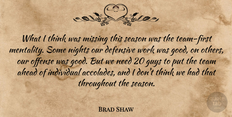 Brad Shaw Quote About Ahead, Defensive, Guys, Individual, Missing: What I Think Was Missing...