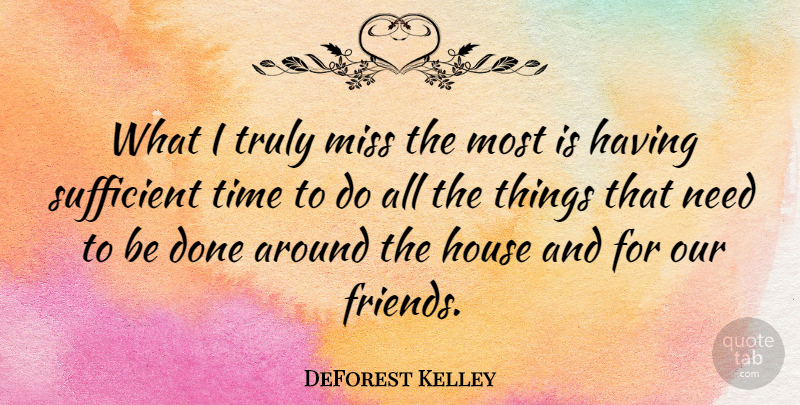 DeForest Kelley Quote About House, Miss, Sufficient, Time, Truly: What I Truly Miss The...