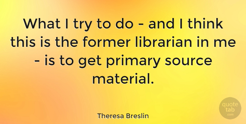 Theresa Breslin Quote About Thinking, Trying, Librarian: What I Try To Do...