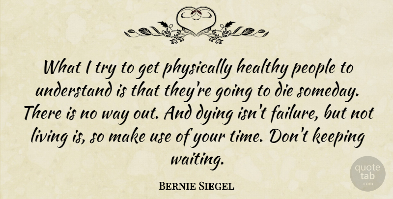 Bernie Siegel Quote About People, Waiting, Healthy: What I Try To Get...