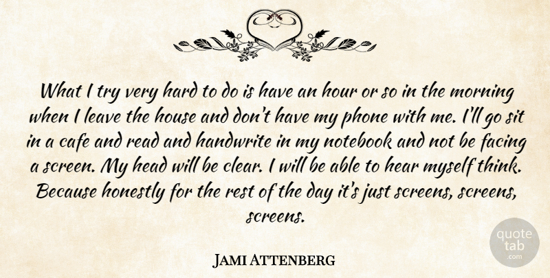 Jami Attenberg Quote About Notebook, Morning, Thinking: What I Try Very Hard...