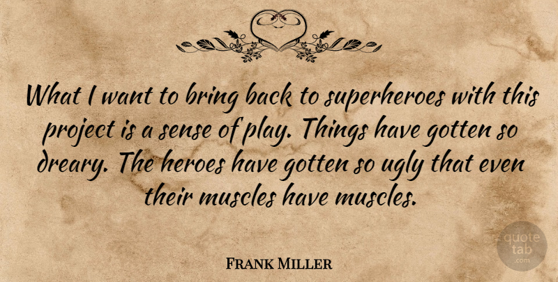 Frank Miller Quote About Hero, Play, Ugly: What I Want To Bring...