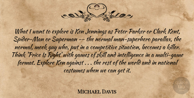 Michael Davis Quote About Against, Becomes, Clark, Costumes, Explore: What I Want To Explore...