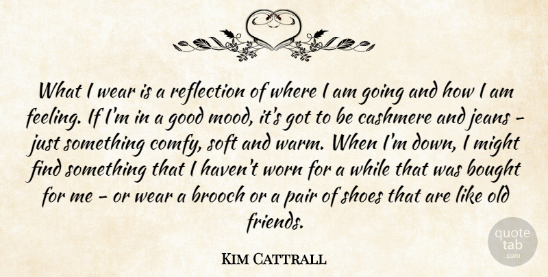 Kim Cattrall Quote About Reflection, Jeans, Shoes: What I Wear Is A...