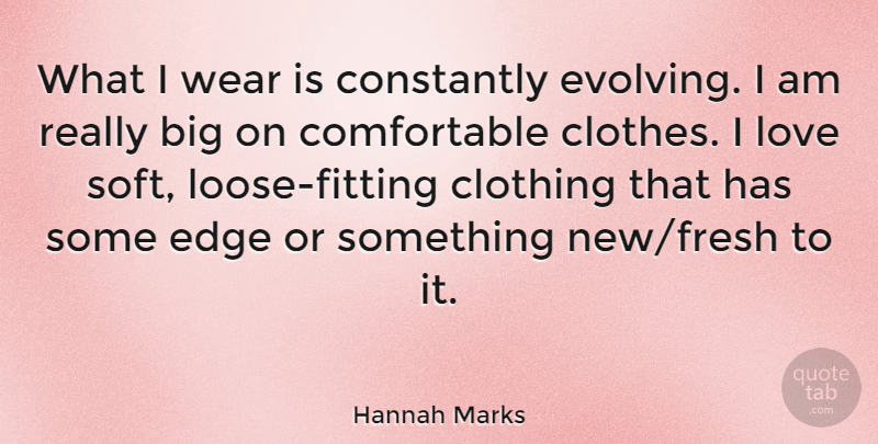 Hannah Marks Quote About Clothing, Constantly, Love, Wear: What I Wear Is Constantly...