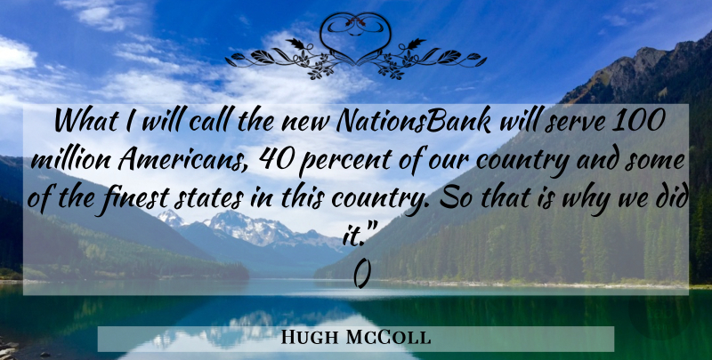 Hugh McColl Quote About Call, Country, Finest, Million, Percent: What I Will Call The...