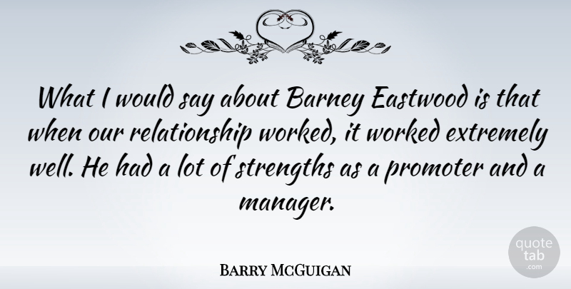 Barry McGuigan Quote About Our Relationship, Wells, Managers: What I Would Say About...