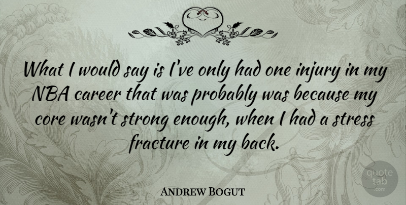 Andrew Bogut Quote About Strong, Stress, Nba: What I Would Say Is...