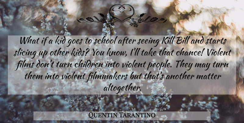 Quentin Tarantino Quote About Children, School, Kids: What If A Kid Goes...