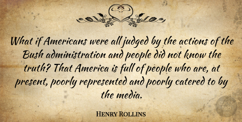Henry Rollins Quote About Media, America, People: What If Americans Were All...