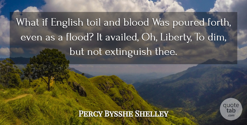Percy Bysshe Shelley Quote About Blood, What If, Liberty: What If English Toil And...