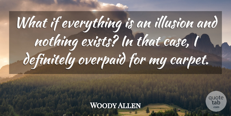 Woody Allen Quote About Inspirational, Funny, Witty: What If Everything Is An...