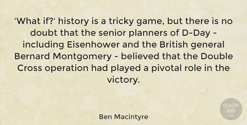 Ben Macintyre Quote About Believed, Bernard, British, Cross, Double: What If History Is A...