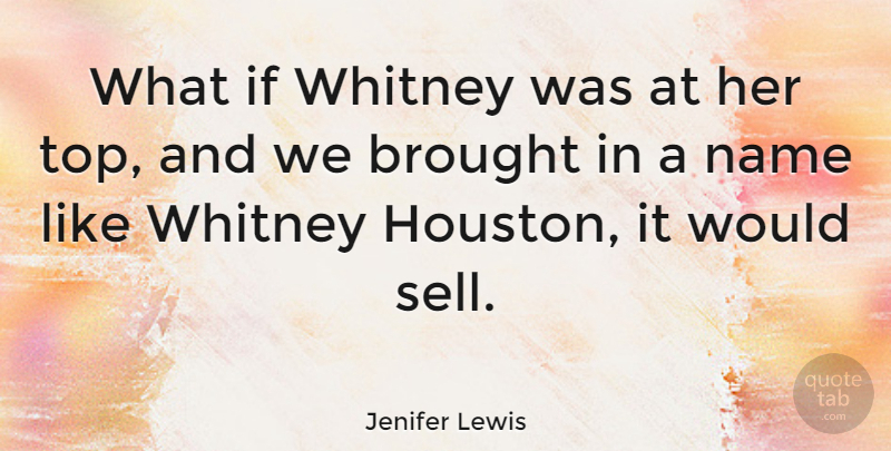 Jenifer Lewis Quote About Brought, Whitney: What If Whitney Was At...