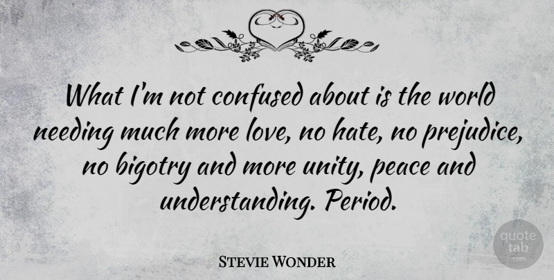 Stevie Wonder Quote About Confused, Hate, Understanding: What Im Not Confused About...