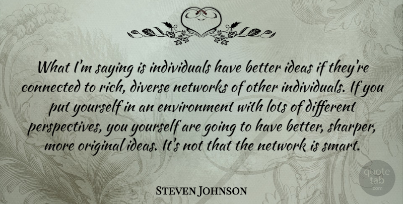 Steven Johnson Quote About Smart, Ideas, Perspective: What Im Saying Is Individuals...